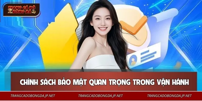 Chính sách bảo mật quan trọng trong vận hành trang cá độ