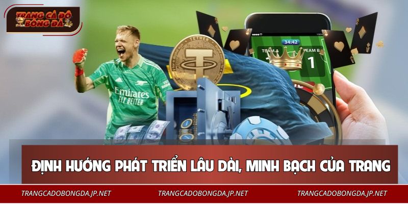 Định hướng phát triển lâu dài, minh bạch của trang