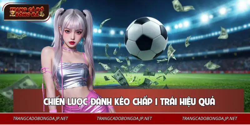 Vài chiến lược cược kèo chấp uy tín tới từ chuyên gia