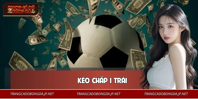 Kèo Chấp 1 Trái - Thế Trận Quyết Định Thắng Thua Trận Đấu
