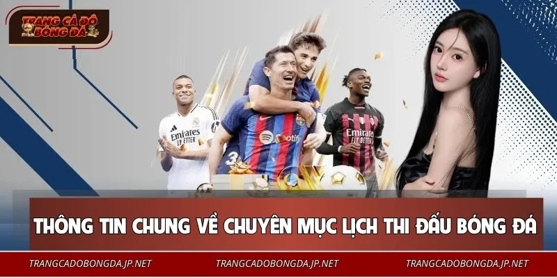 Thông tin chung về chuyên mục lịch thi đấu bóng đá 