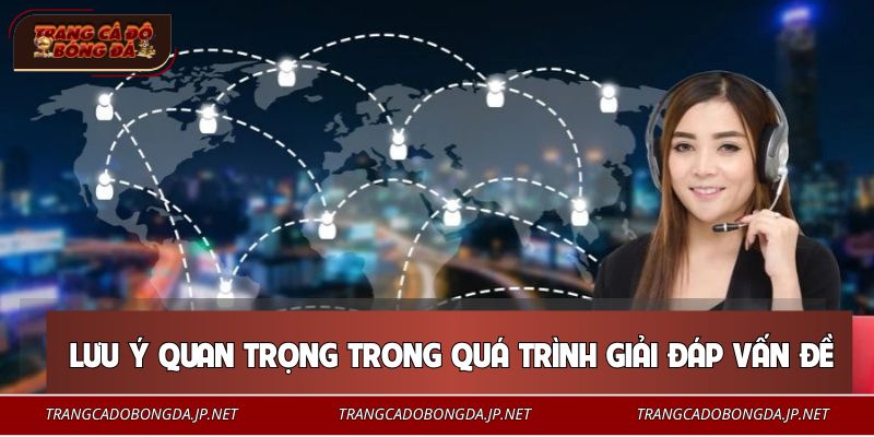 Lưu ý quan trọng trong quá trình giải đáp vấn đề