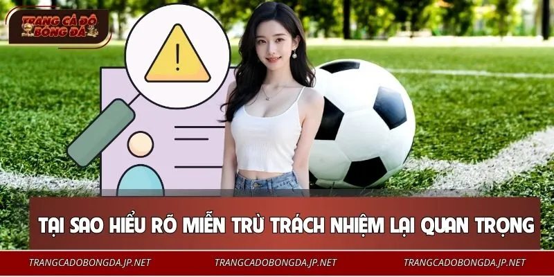 Tại sao hiểu rõ quy định miễn trừ trách nhiệm lại quan trọng
