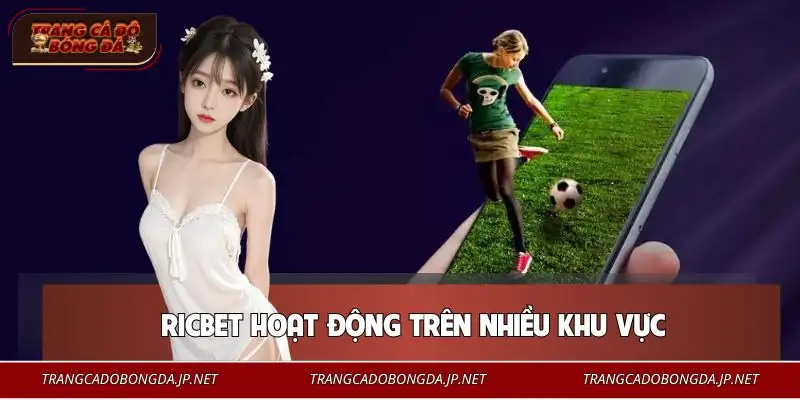 Mạng lưới hoạt động rộng giúp RICBET tiếp cận nhiều thị trường